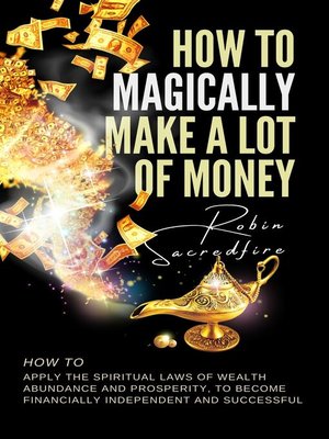 cover image of How to Magically Make a Lot of Money